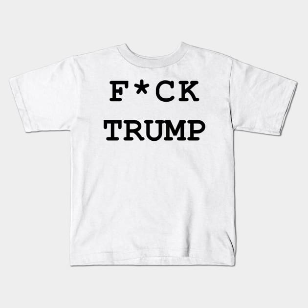 F*CK TRUMP Kids T-Shirt by RADGEGEAR2K92